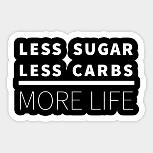 Less Sugar, Less Carbs ... More Life (Dark) Sticker